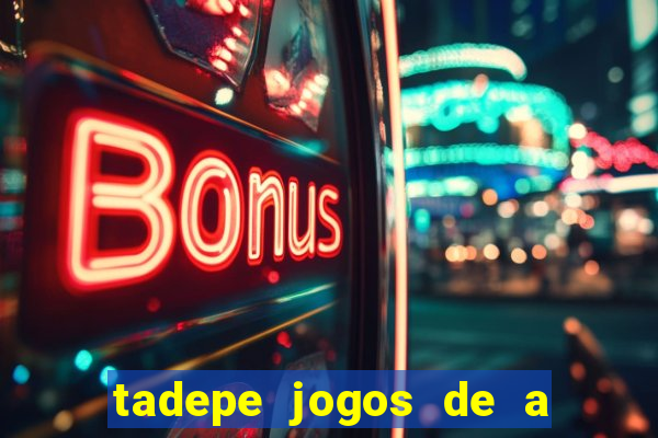 tadepe jogos de a  o